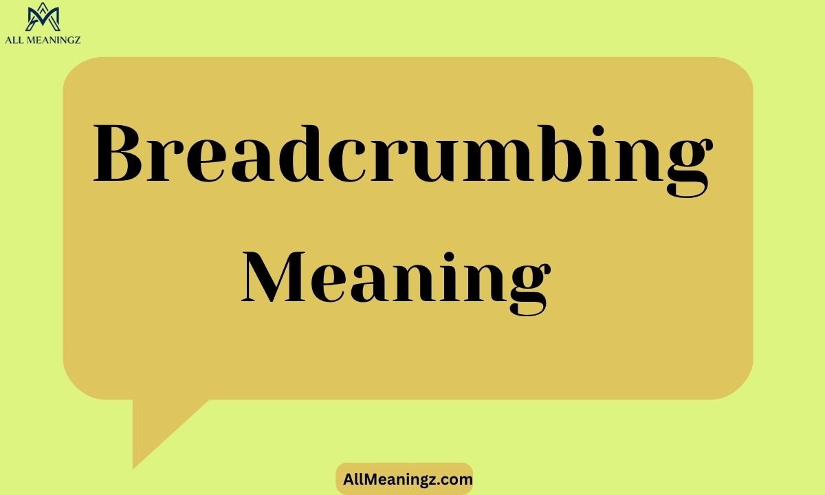 Breadcrumbing Meaning