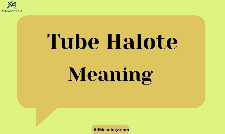 Tube Halote Meaning
