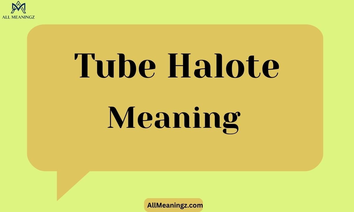 Tube Halote Meaning